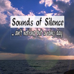 Sounds of Silence - ... ain't nothing but a rainy day (FGM001HR)